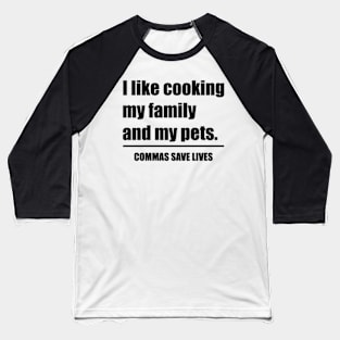 Commas Save Lives. I like cooking my family and my pets. Baseball T-Shirt